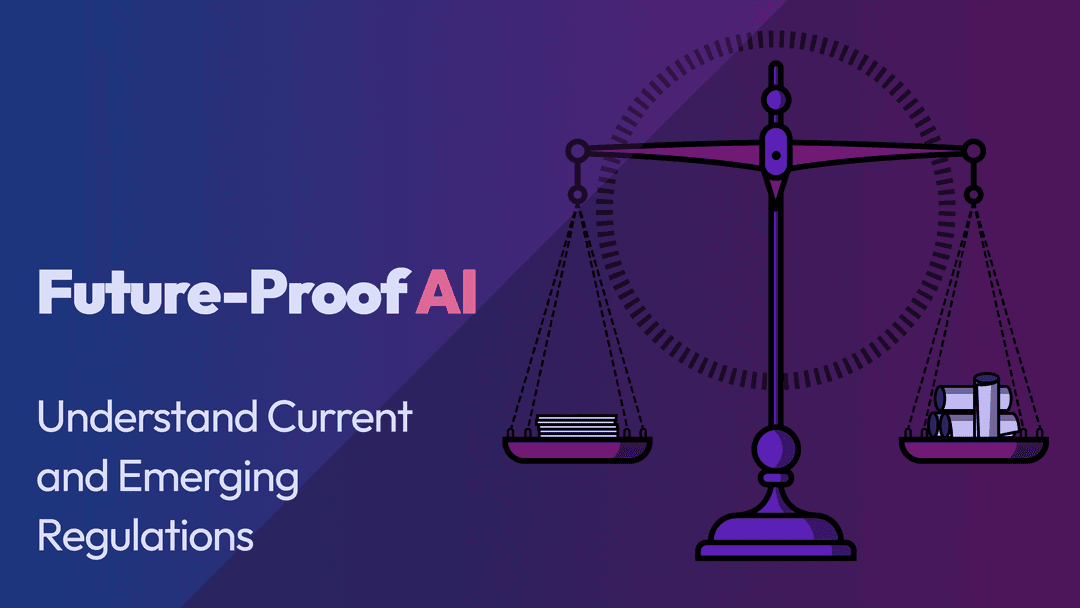 Future-Proofing AI: Understanding Current and Emerging Regulations